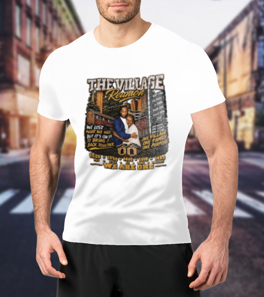 The Village Reunion We Are One Bringing It Back Together One Family One Purpose T-Shirt