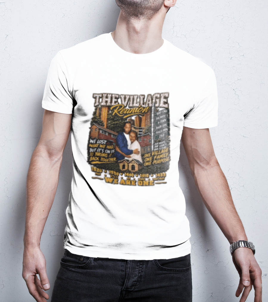 The Village Reunion We Are One Bringing It Back Together One Family One Purpose T-Shirt