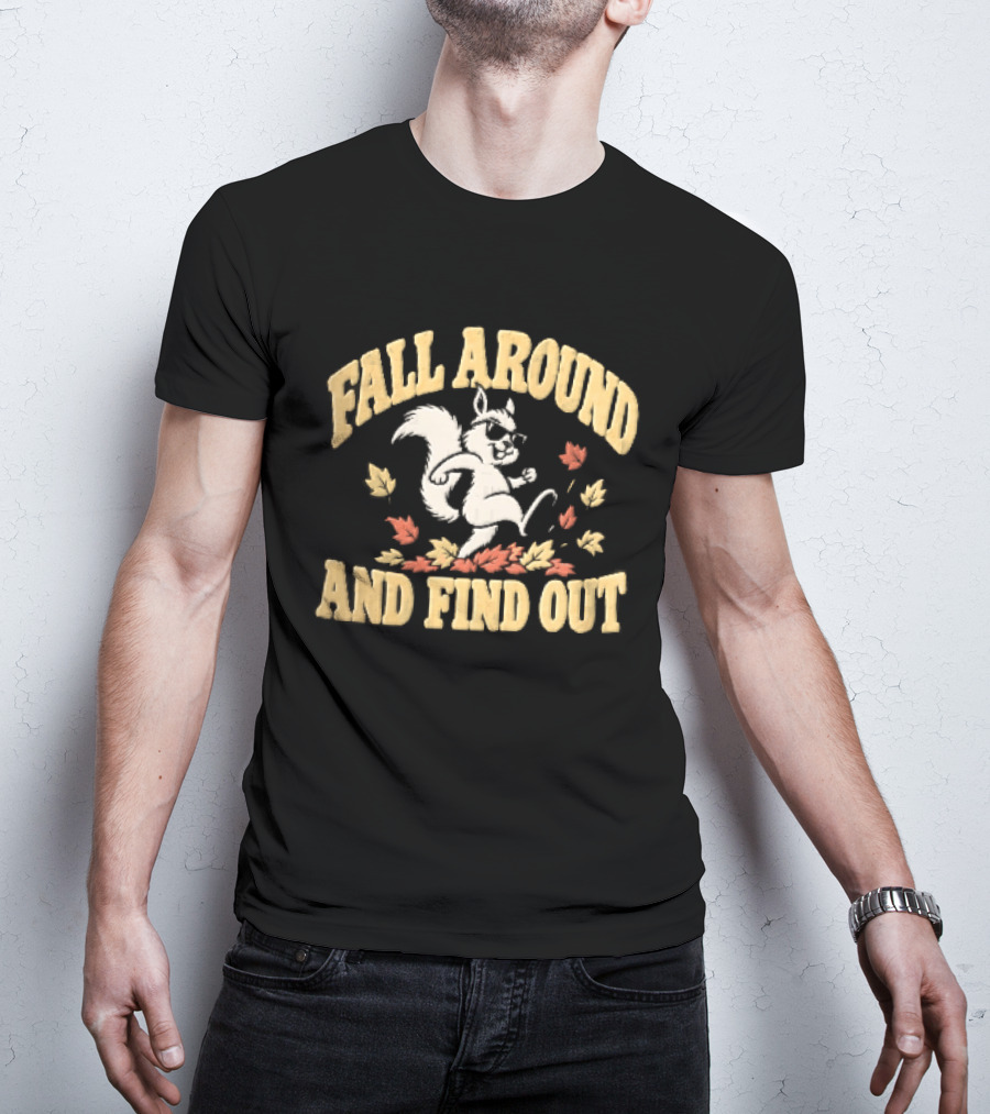 Fall Around And Find Out Cartoon Squirrel Sunglasses Autumn Leaves T-Shirt