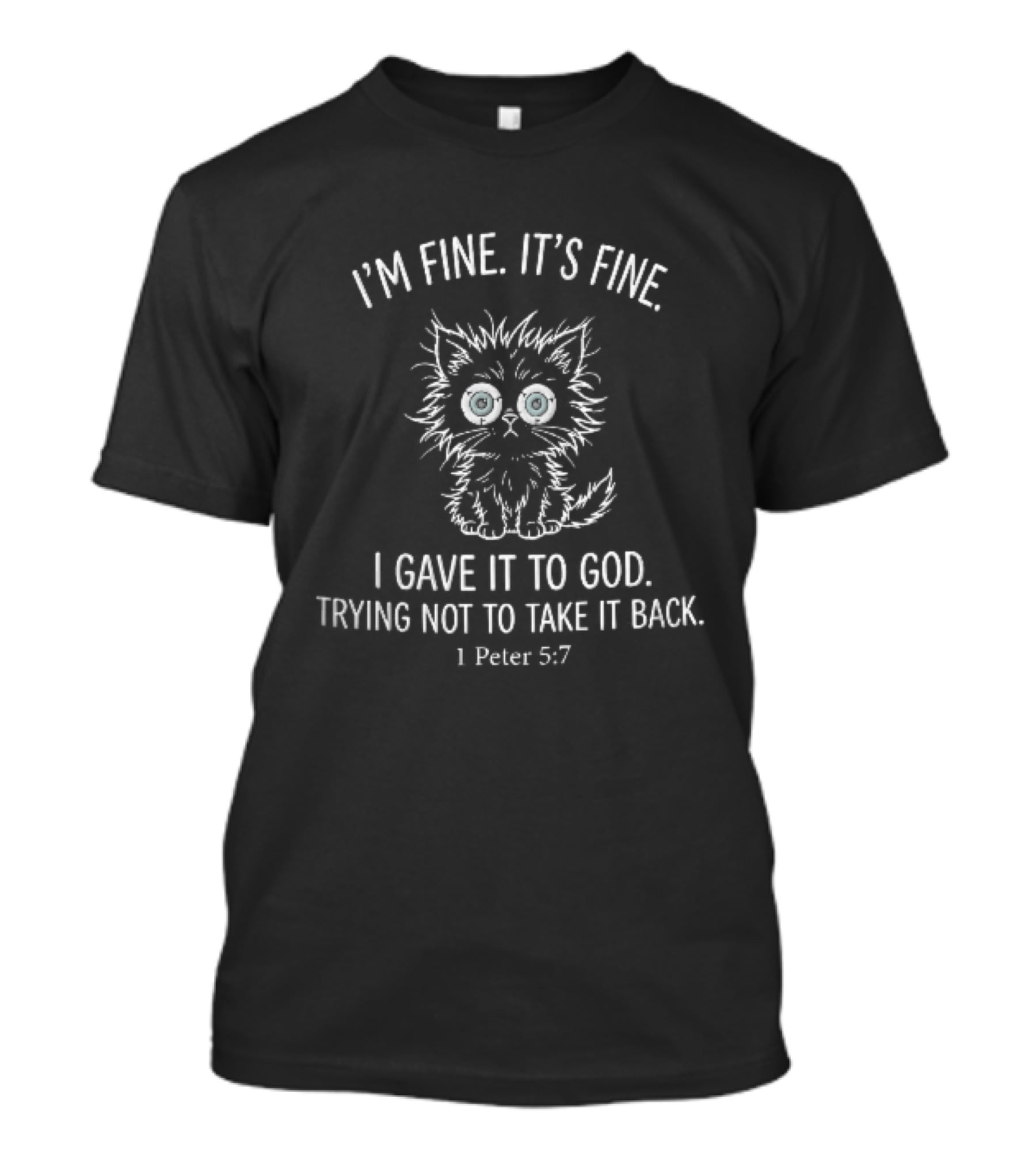 I'm Fine It's Fine I Gave It To God Trying Not To Take It Back 1 Peter 5:7 Black Cat Cartoon T-Shirt