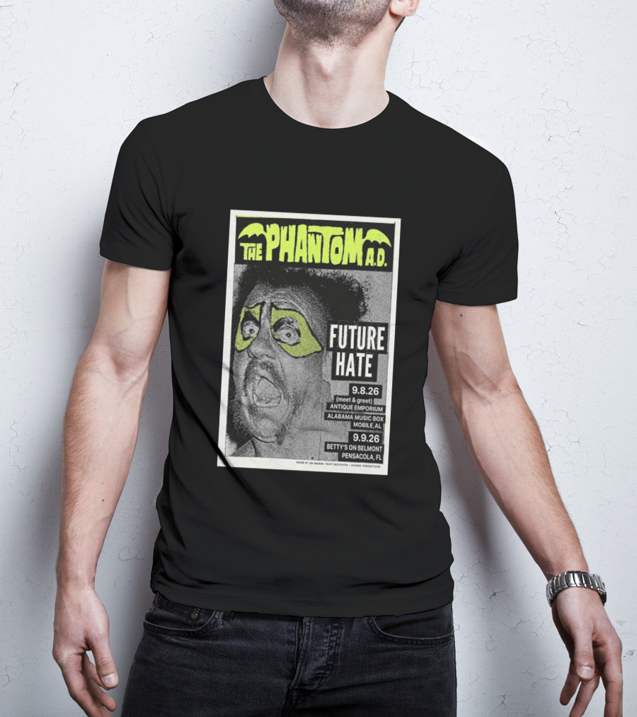 The Phantom A.D. Concert Future Hate Alabama Music Box Mobile September 8 Betty's On Belmont Pensacola September 9 T-Shirt