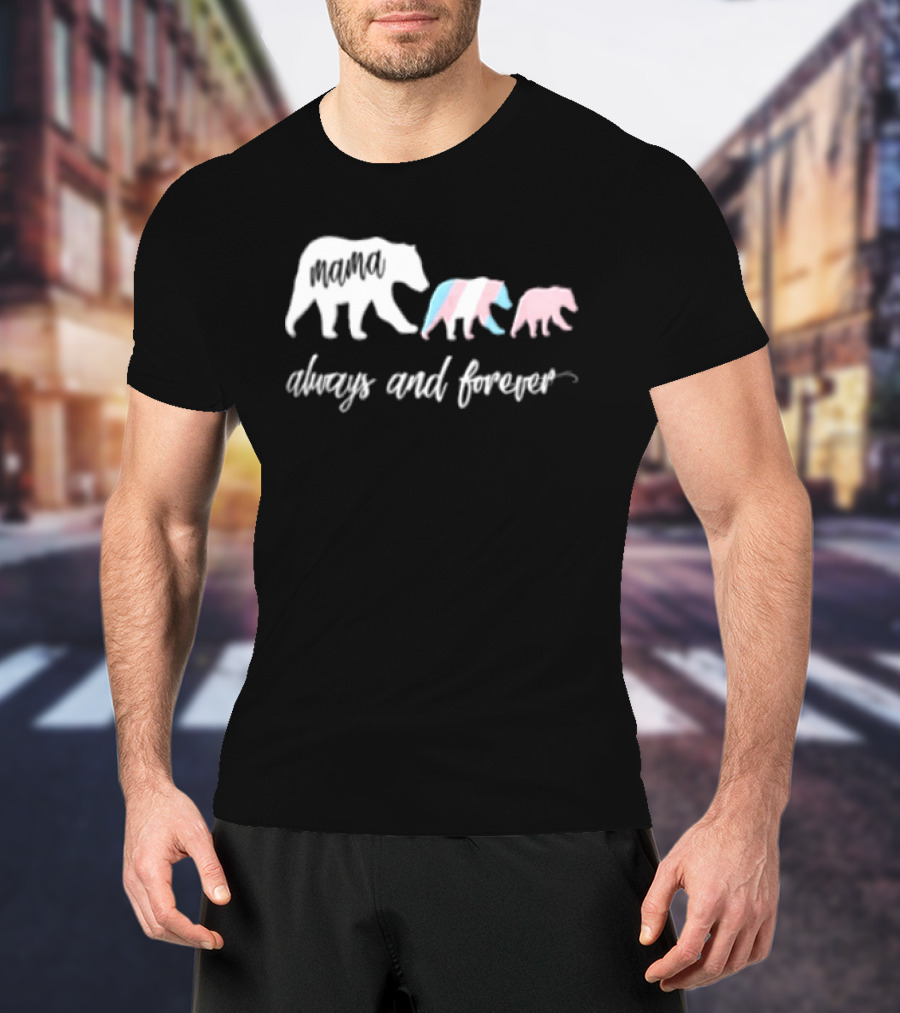Mama Bear Family With Transgender Pride Always And Forever Equality T-Shirt