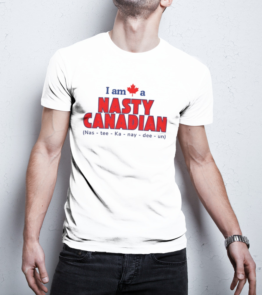 I Am A Nasty Canadian Nas Ka Nay Dee Un Maple Leaf T-Shirt