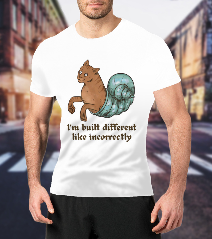 I'm Built Different Like Incorrectly Cat Snail Hybrid T-Shirt