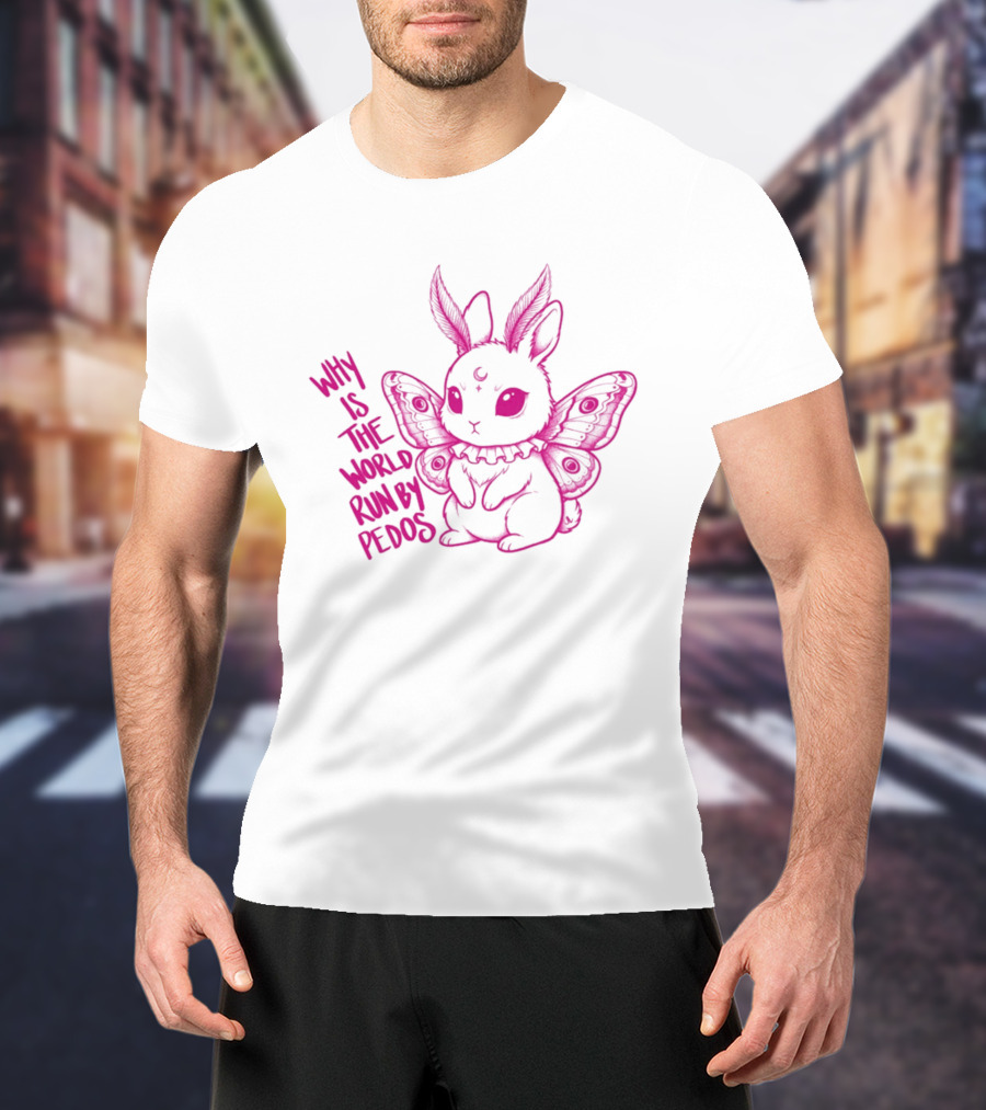 Why Is The World Run By Pedos Moth Bunny T-Shirt