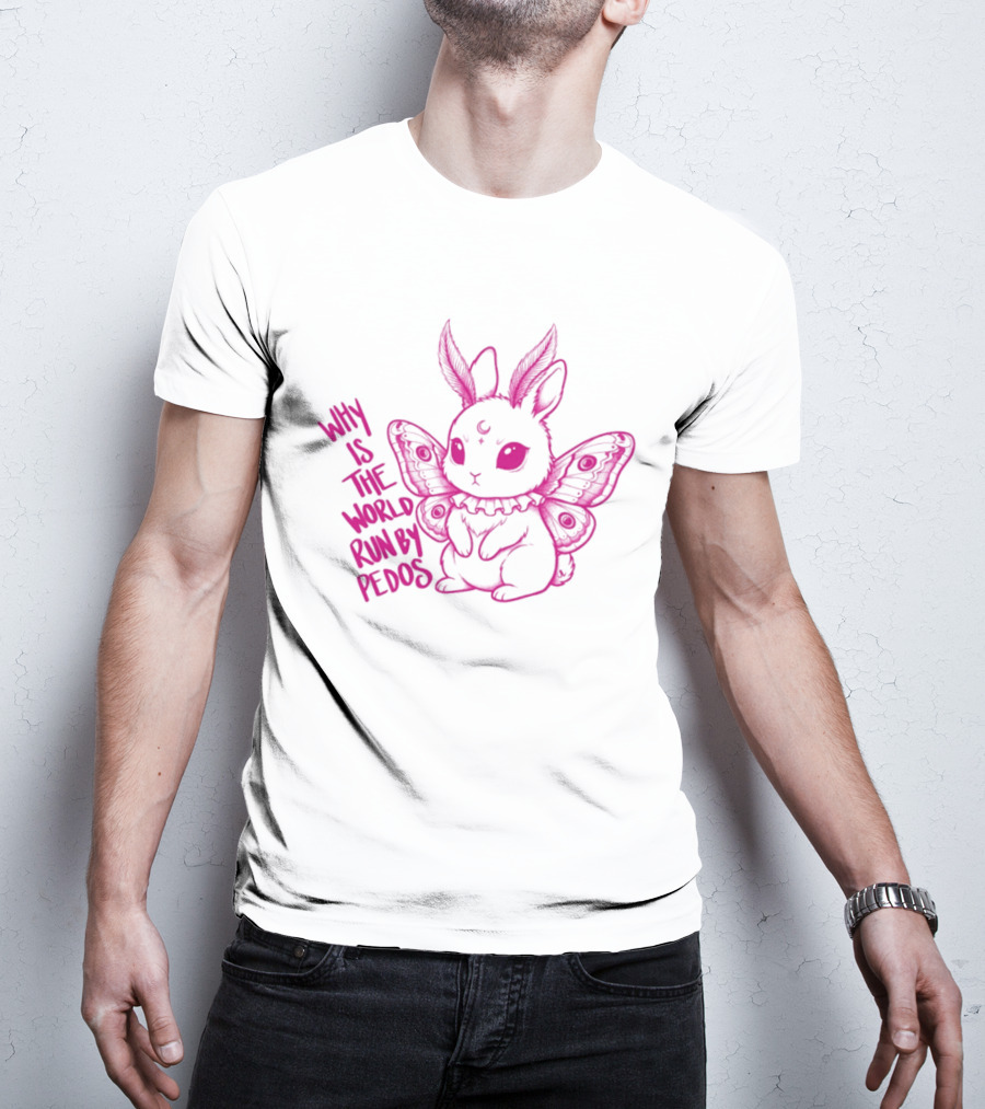 Why Is The World Run By Pedos Moth Bunny T-Shirt