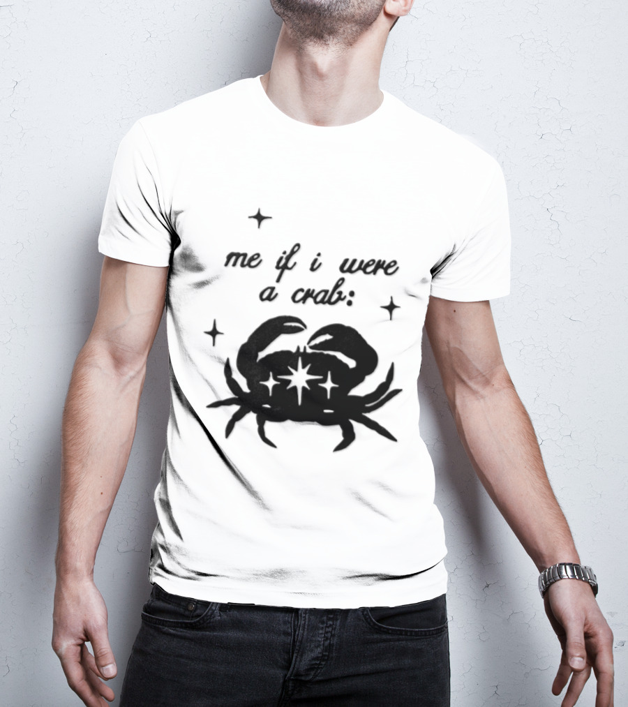 Cancer Zodiac Sign Astrology Me If I Were A Crab T-Shirt