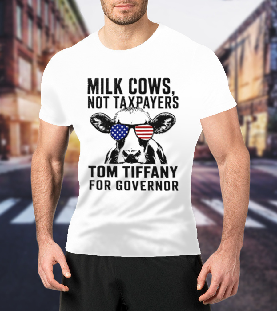 Milk Cows Not Taxpayers Tom Tiffany For Governor American Flag Sunglasses Cow T-Shirt