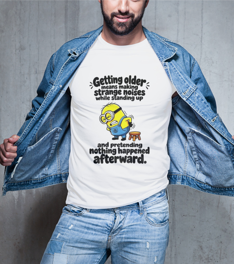 Minion Getting Older Strange Noises Standing Up Pretending Nothing Happened Afterward T-Shirt