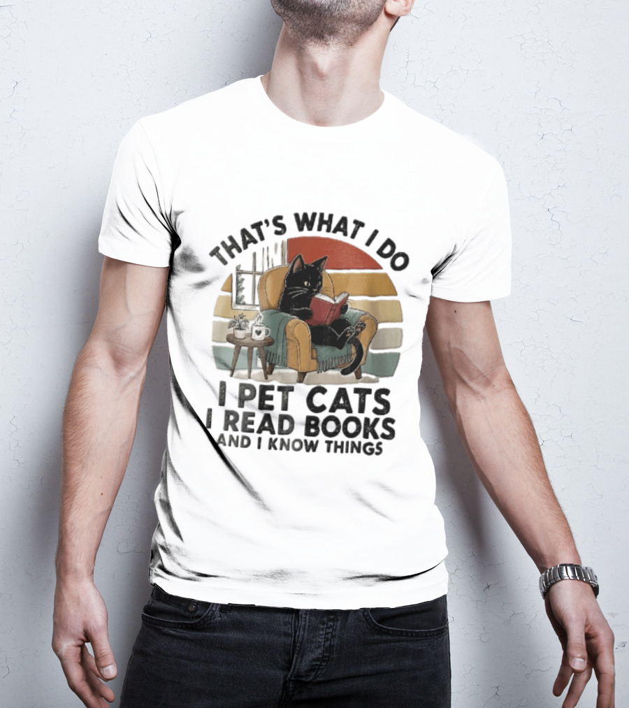 That's What I Do I Pet Cats I Read Books And I Know Things Black Kitten Armchair Coffee Cup T-Shirt