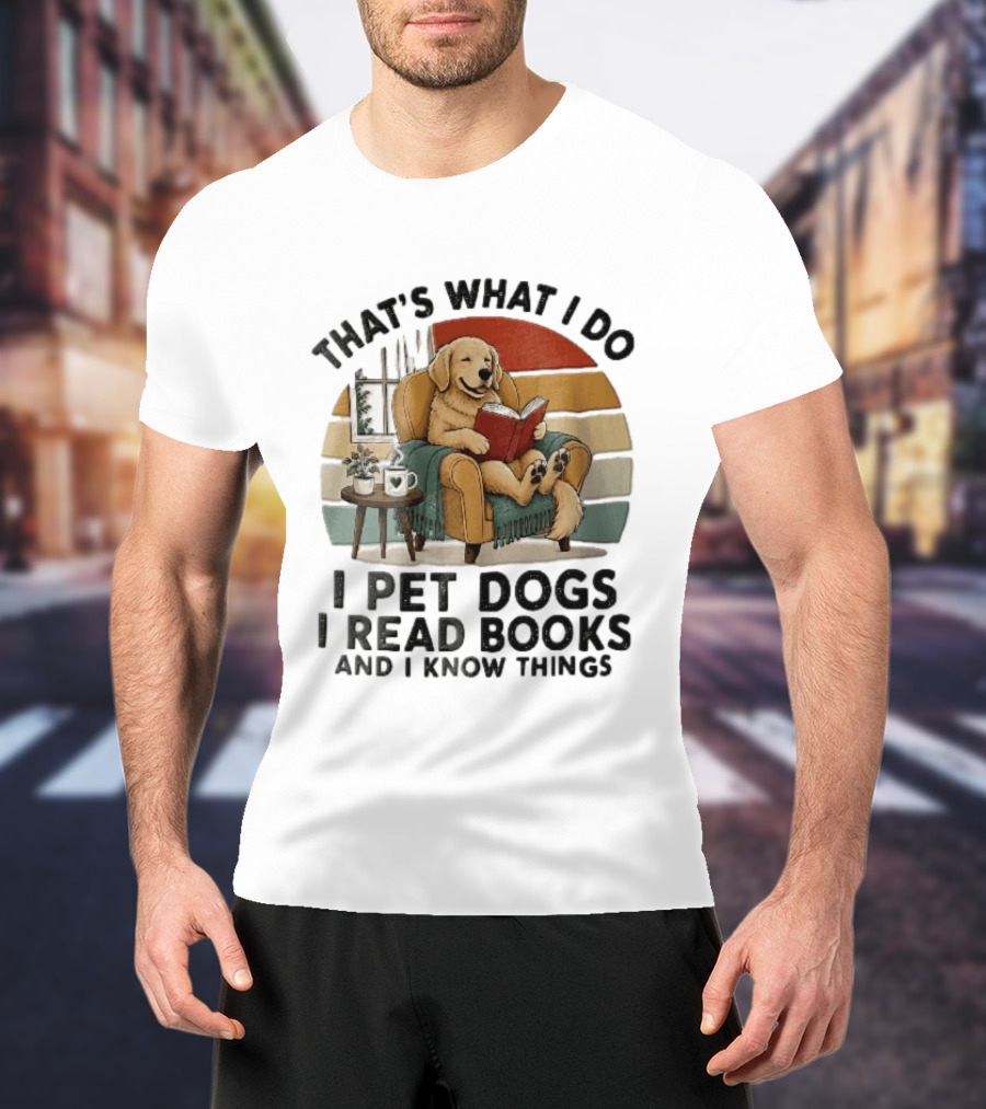 That's What I Do I Pet Dogs I Read Books And I Know Things Golden Retriever Armchair Sunset T-Shirt