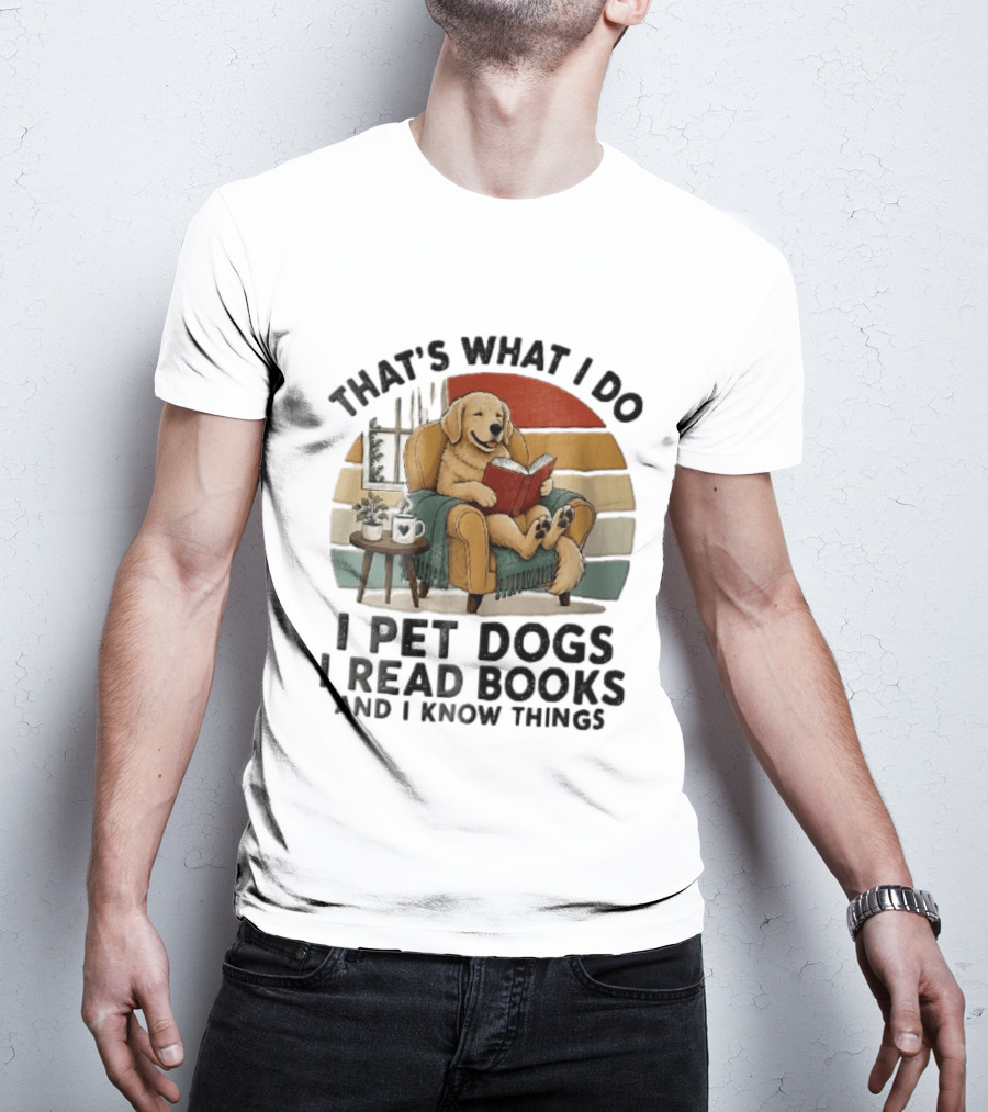 That's What I Do I Pet Dogs I Read Books And I Know Things Golden Retriever Armchair Sunset T-Shirt
