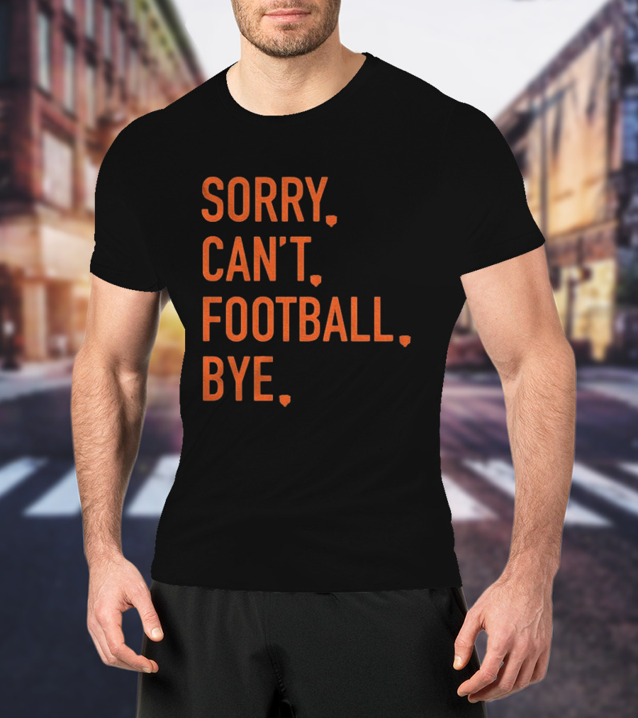 Sorry Can't Football Bye Chicago Bears Fan T-Shirt