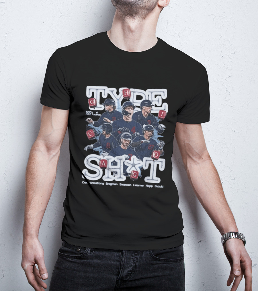 Chicago Cubs Type SH*T Crow Armstrong Bregman Swanson Hoerner Happ Suzuki T-Shirt