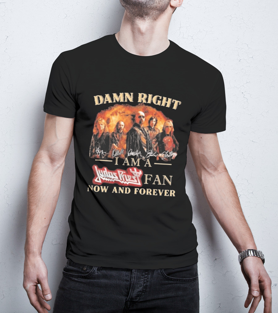 Damn Right I Am A Judas Priest Fan Now And Forever Heavy Metal T-Shirt