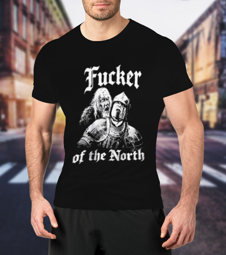 Fucker Of The North Knight And Bearded Man T-Shirt