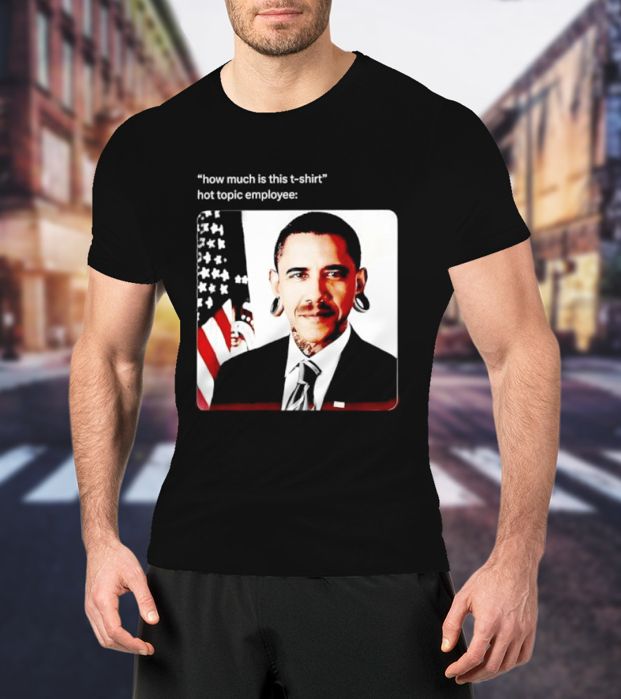 Obama Pierced Earlobe Tattooed Neck How Much Is This Hot Topic Employee T-Shirt