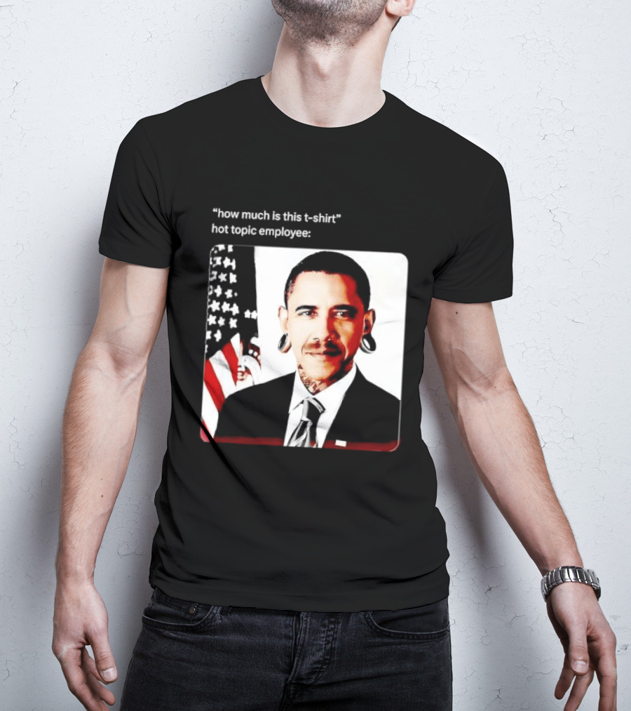 Obama Pierced Earlobe Tattooed Neck How Much Is This Hot Topic Employee T-Shirt