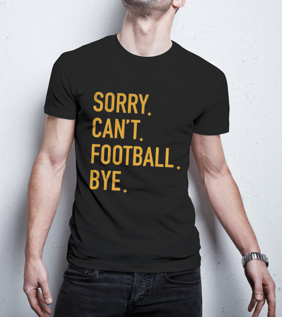 Pittsburgh Steelers Football Sorry Can’t Football Bye T-Shirt