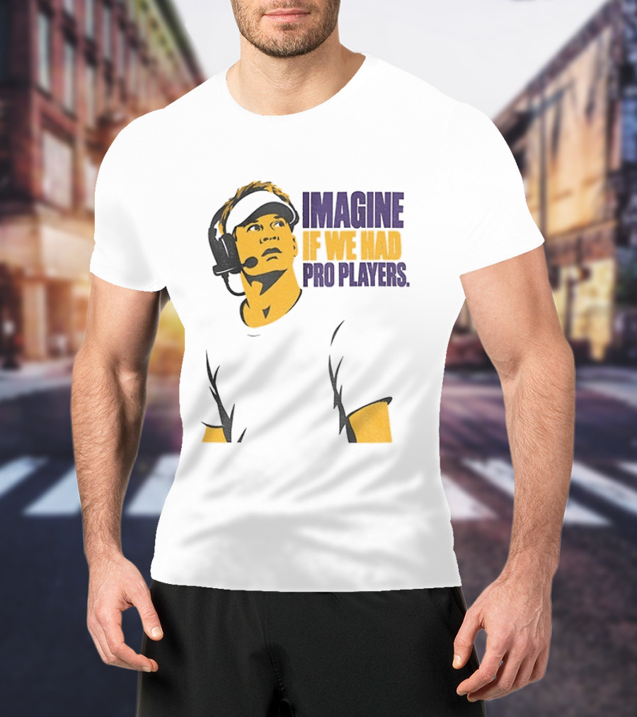 LSU Game Day Imagine If We Had Pro Players T-Shirt