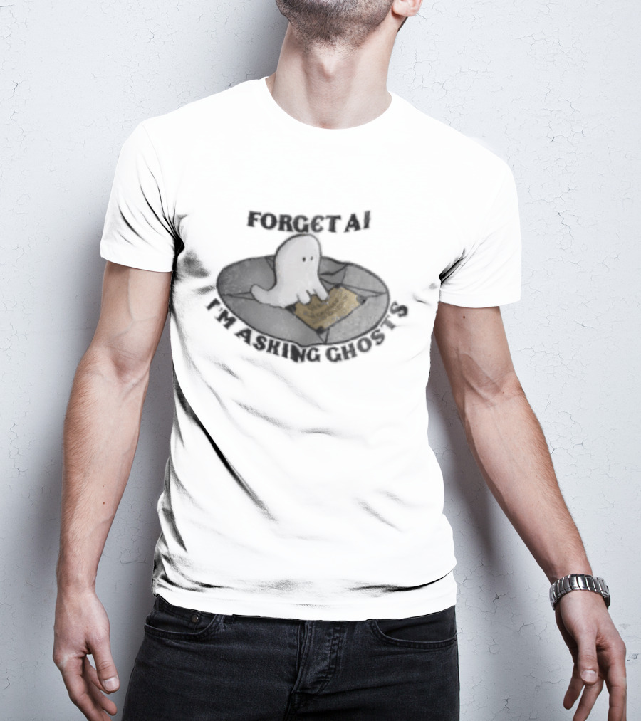 Forget AI I'm Asking Ghosts Ouija Board Ghost T-Shirt