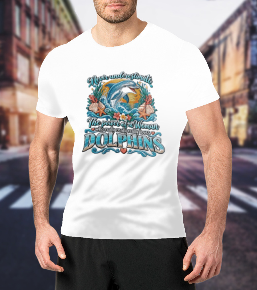 Never Underestimate The Power Of A Woman Who Really Loves Dolphins Ocean Waves Sunburst Shells T-Shirt