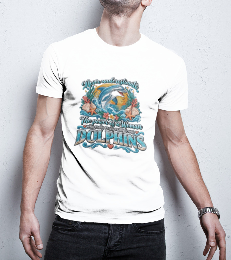 Never Underestimate The Power Of A Woman Who Really Loves Dolphins Ocean Waves Sunburst Shells T-Shirt