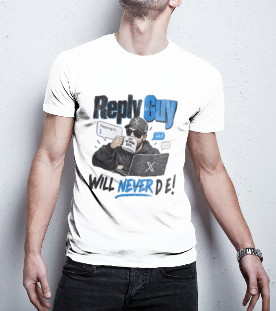 Reply Guy X Meme Humor Will Never Die Internet Culture T-Shirt