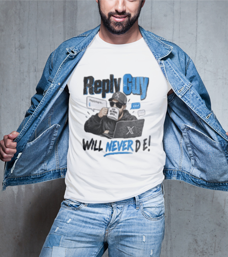 Reply Guy X Meme Humor Will Never Die Internet Culture T-Shirt