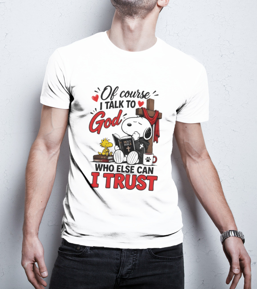 Snoopy Woodstock Cross Of Course I Talk To God Who Else Can I Trust T-Shirt