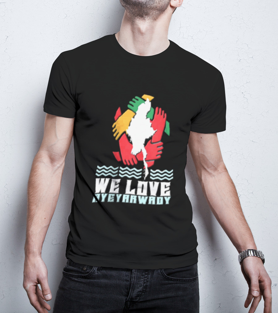 We Love Ayeyarwady Map Of Myanmar Hands Together Red Green Yellow Waves T-Shirt