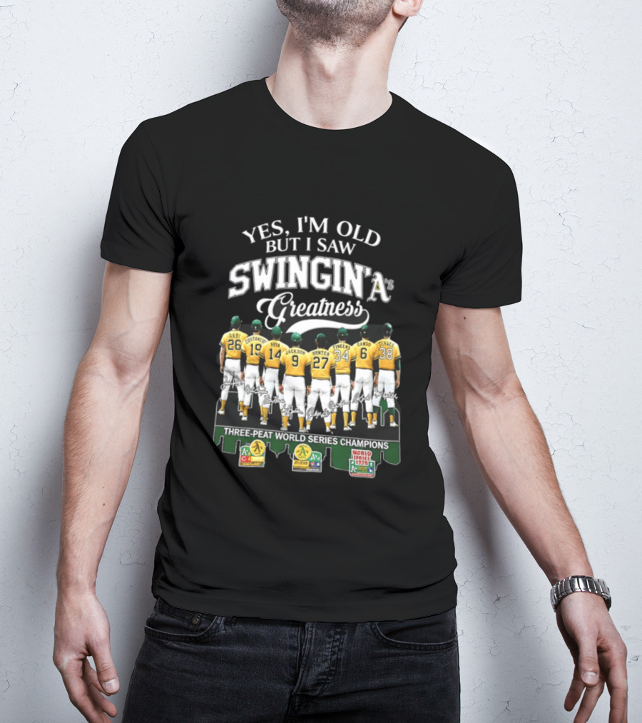 Yes I'm Old But I Saw Swingin' A's Greatness Three Peat World Series Champions T-Shirt