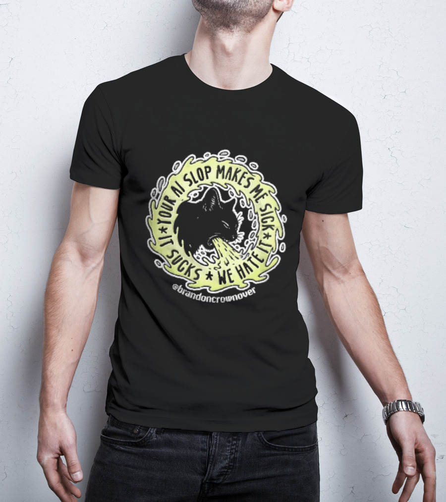 Your Ai Slop Makes Me Sick It Sucks We Hate Brandon Crownover Black Cat Vomiting Green Slime T-Shirt