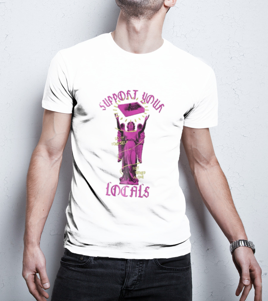 Support Your Locals Do It Yourself But Never Alone Pink Angel Statue Empowerment T-Shirt