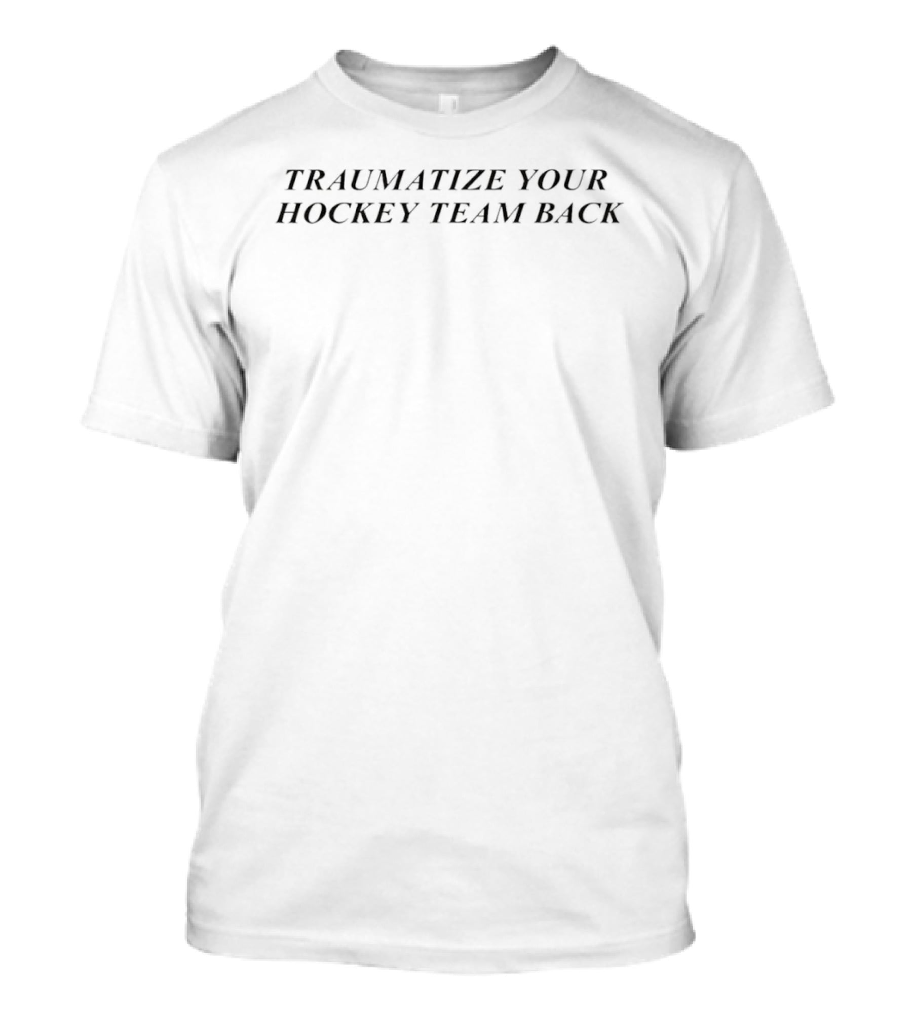 Traumatize Your Hockey Team Back T-Shirt