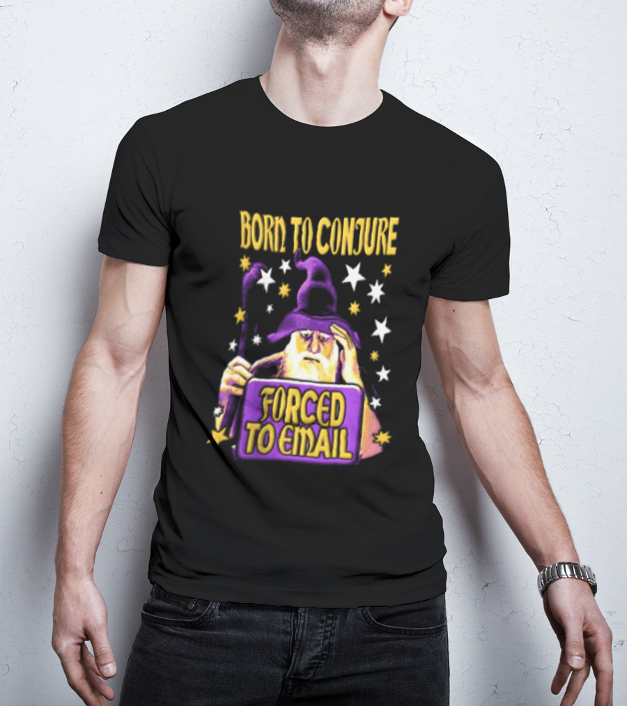 Wizard Born To Conjure Forced To Email Magic T-Shirt