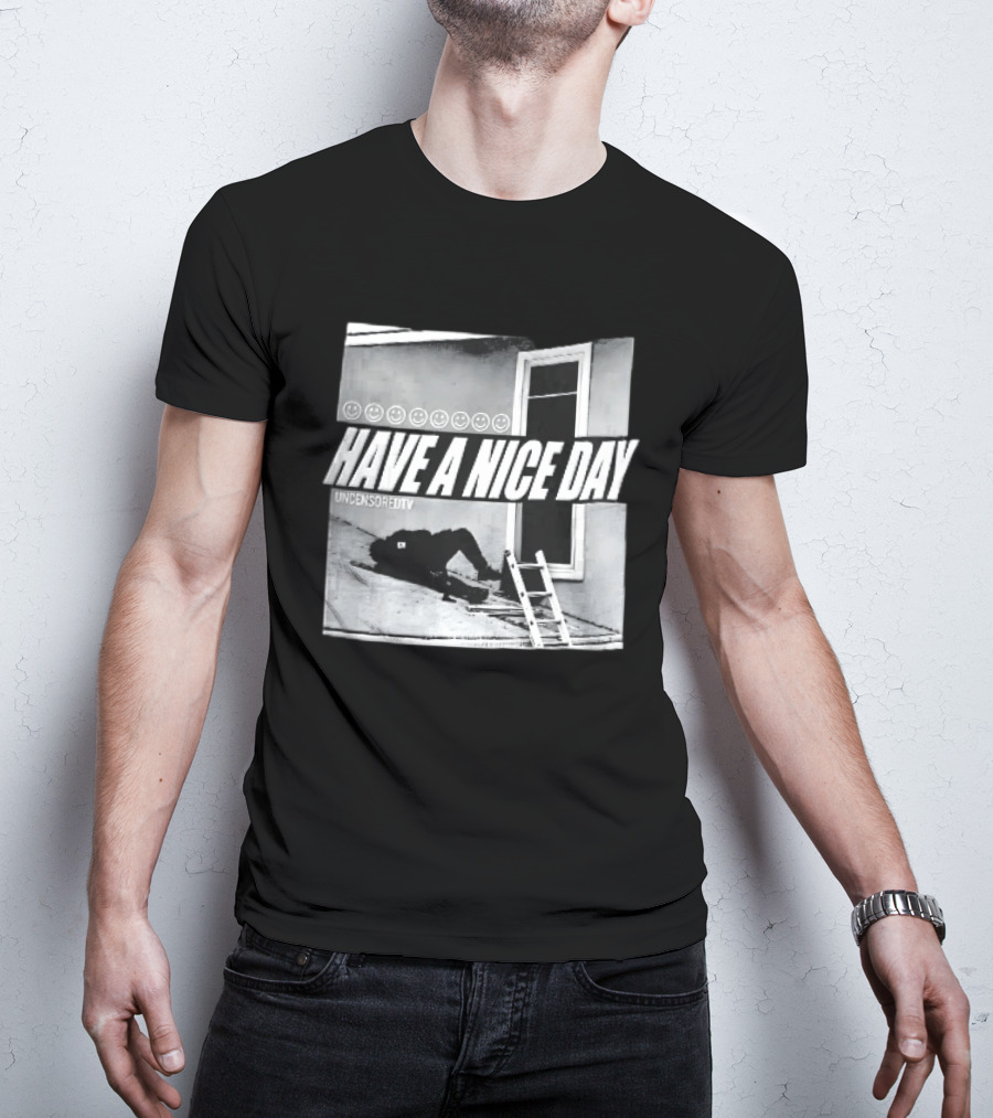 Have A Nice Day Uncensoredtv Smiley Faces Person Lying On Slanted Roof Ladder Monochrome T-Shirt