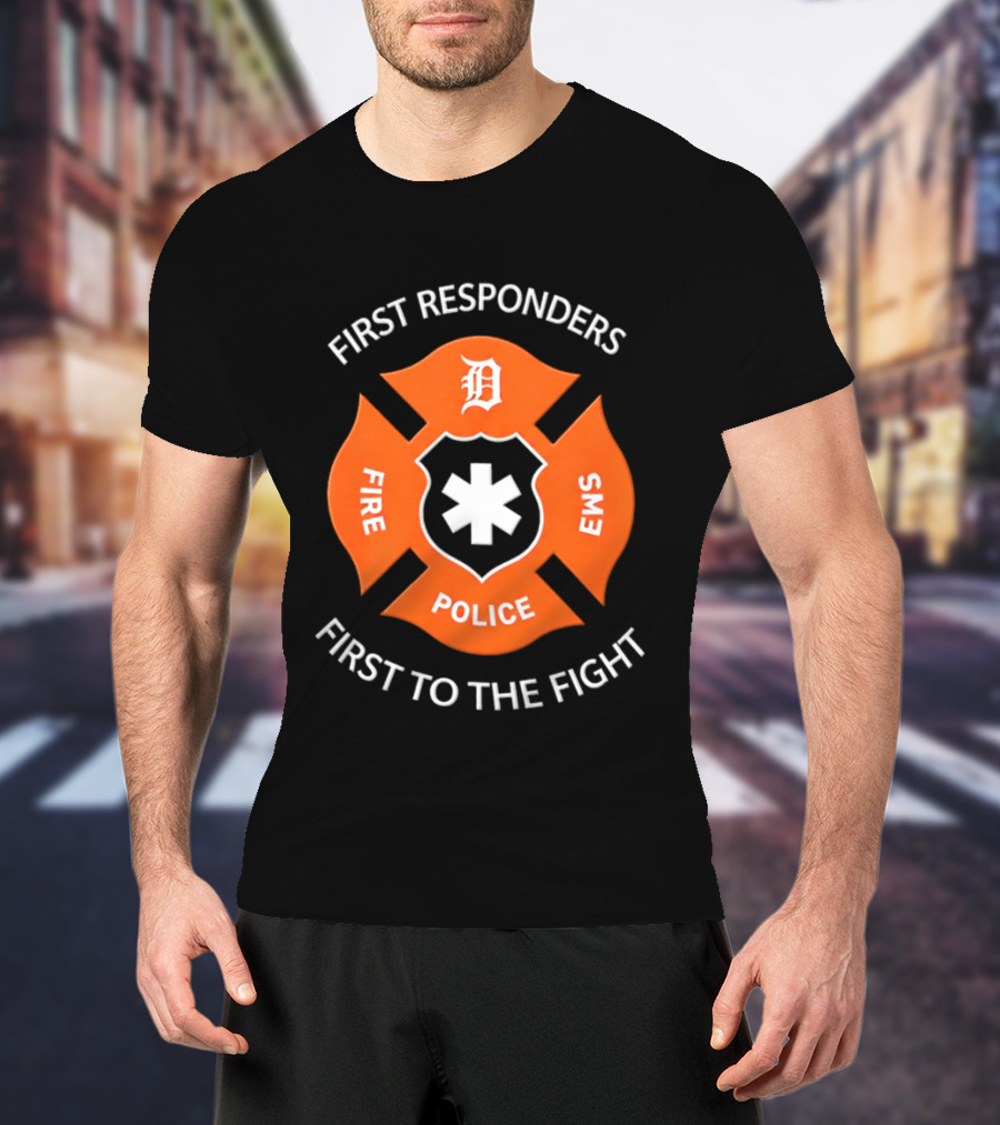 Detroit Tigers First Responders Fire Police EMS First To The Fight T-Shirt