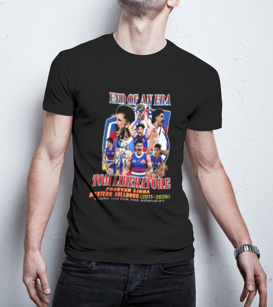 End Of An Era Tom Liberatore Forever Libba Western Bulldogs 2011 2026 Thank You For The Memories T-Shirt
