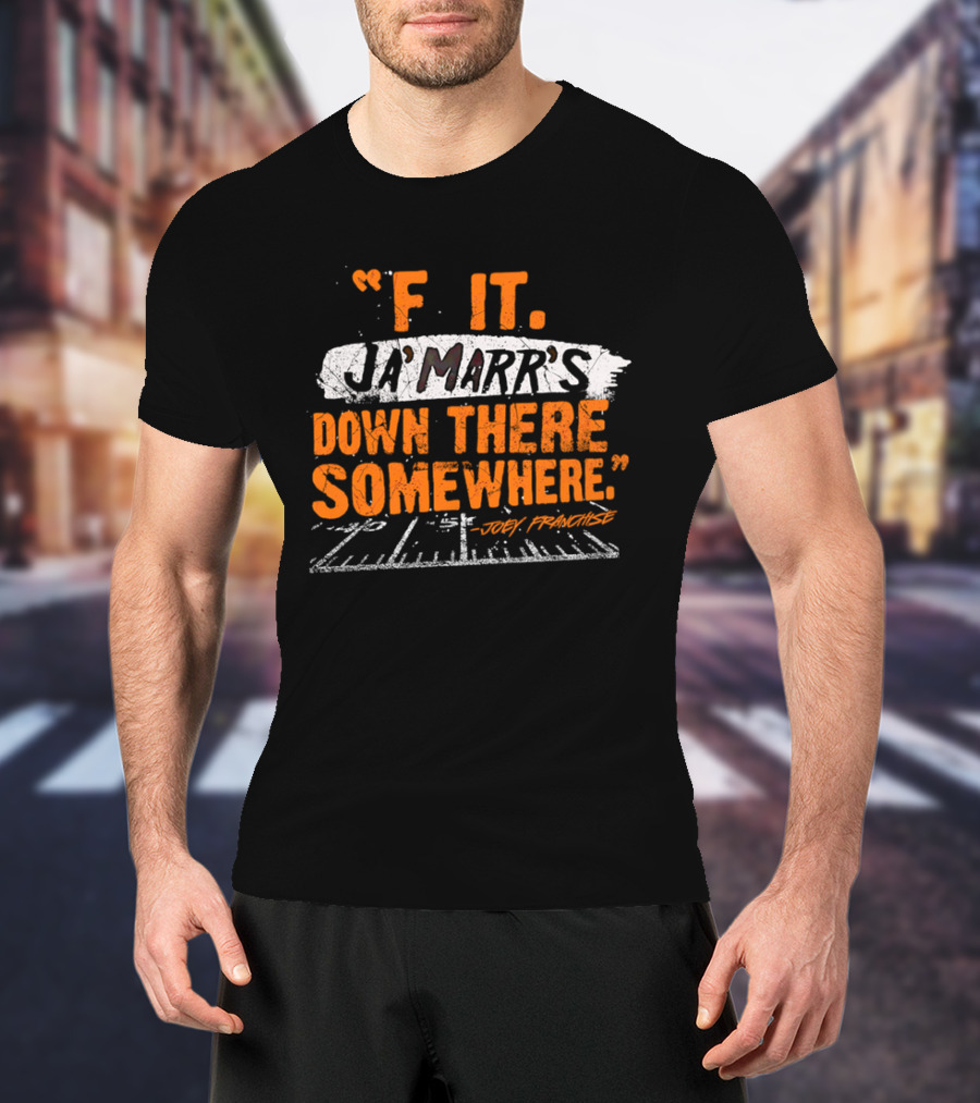 F It Ja'Marr's Down There Somewhere" Football Field Quote By Joey Franchise T-Shirt