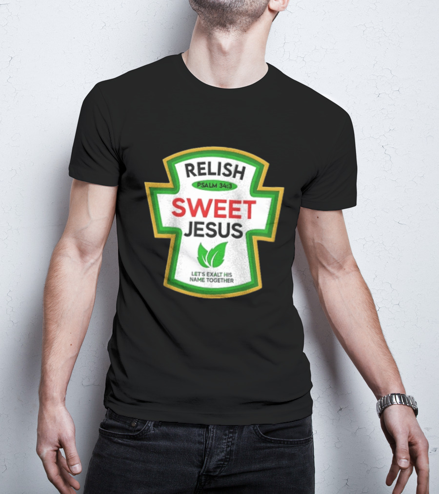 Relish Sweet Jesus Psalm 34 3 Let's Exalt His Name Together T-Shirt