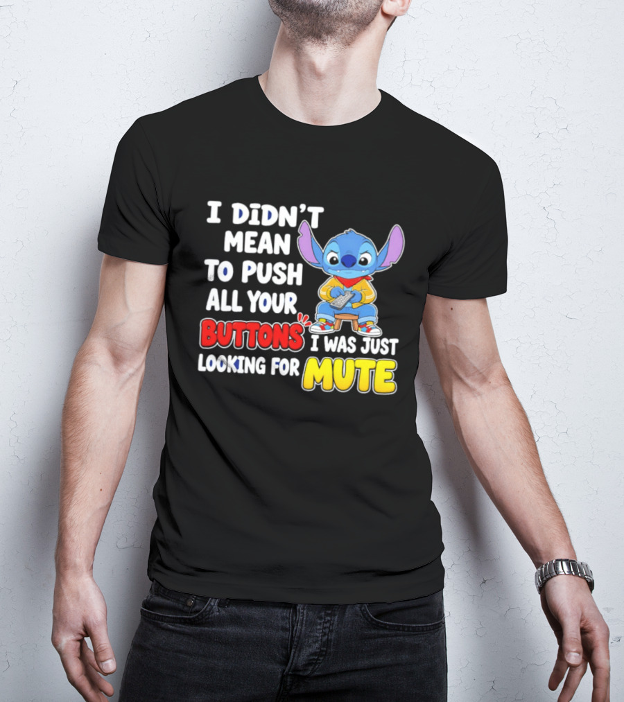 I Didn't Mean To Push All Your Buttons Just Looking For Mute Stitch T-Shirt