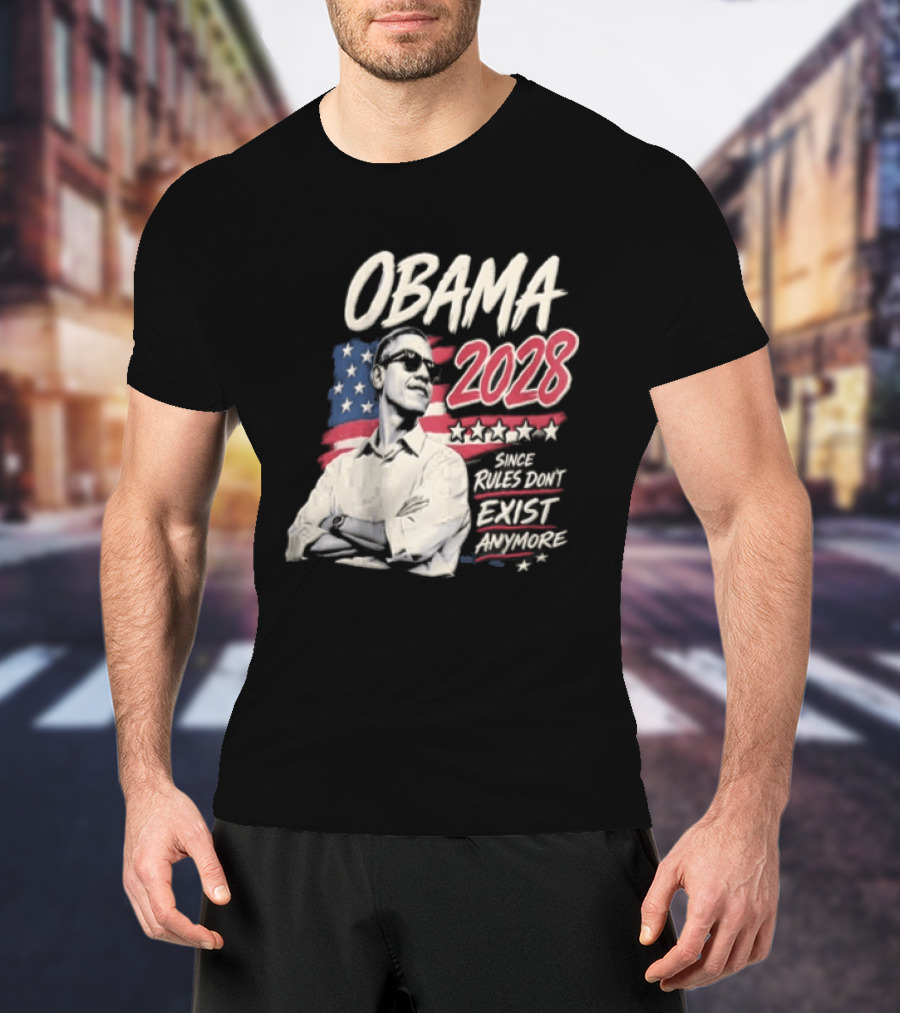 Obama 2028 Since Rules Dont Exist Anymore Barack Obama Flag T-Shirt