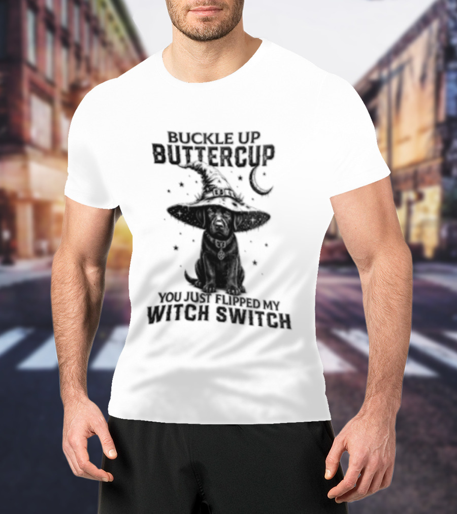 Buckle Up Buttercup You Just Flipped My Witch Switch Halloween Black Lab T-Shirt