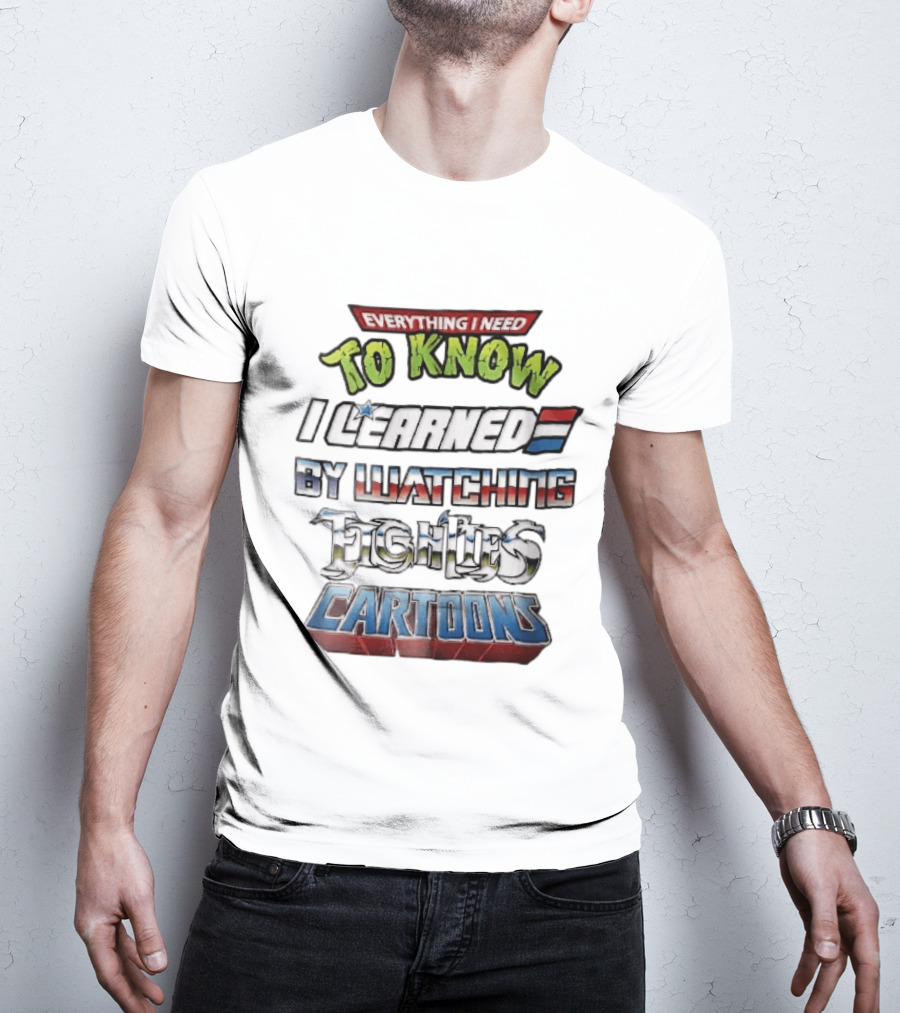 Everything I Need To Know I Learned By Ing Eighties Cartoons T-Shirt