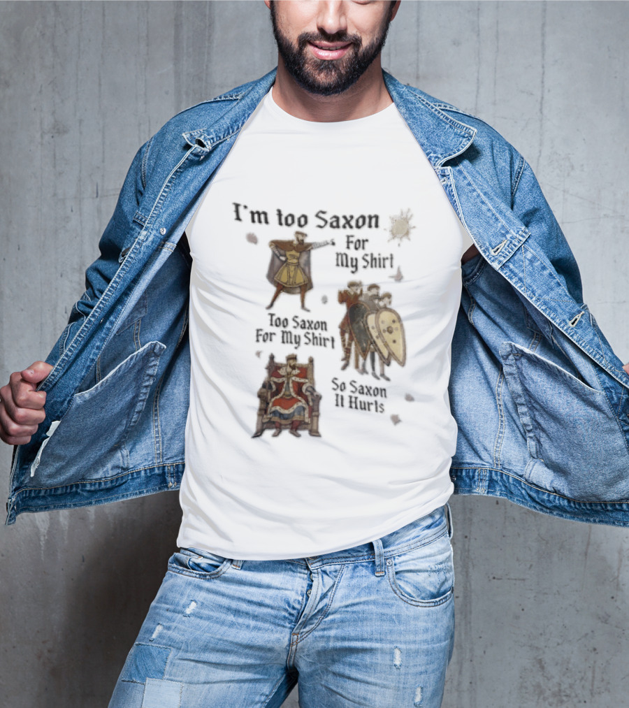I'm Too Saxon For My So Saxon It Hurts Vintage Humor With Knights And Throne T-Shirt