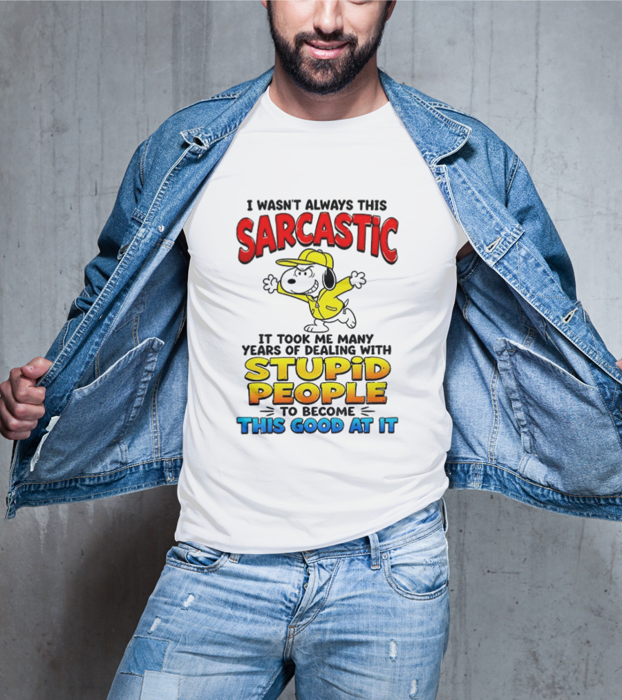 I Wasn't Always This Sarcastic It Took Me Many Years Of Dealing With Stupid People To Become This Good At It Snoopy Dog Cartoon T-Shirt