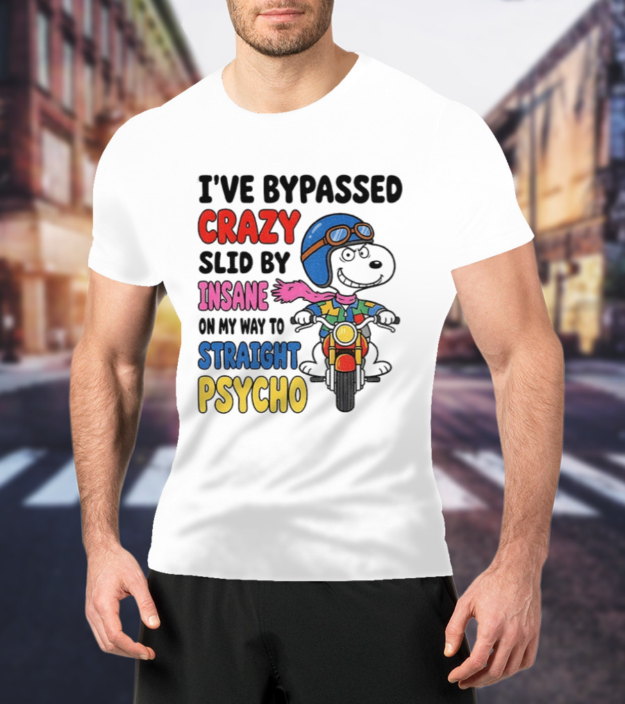 I've Bypassed Crazy Slid By Insane On My Way To Straight Psycho Snoopy Motorcycle T-Shirt
