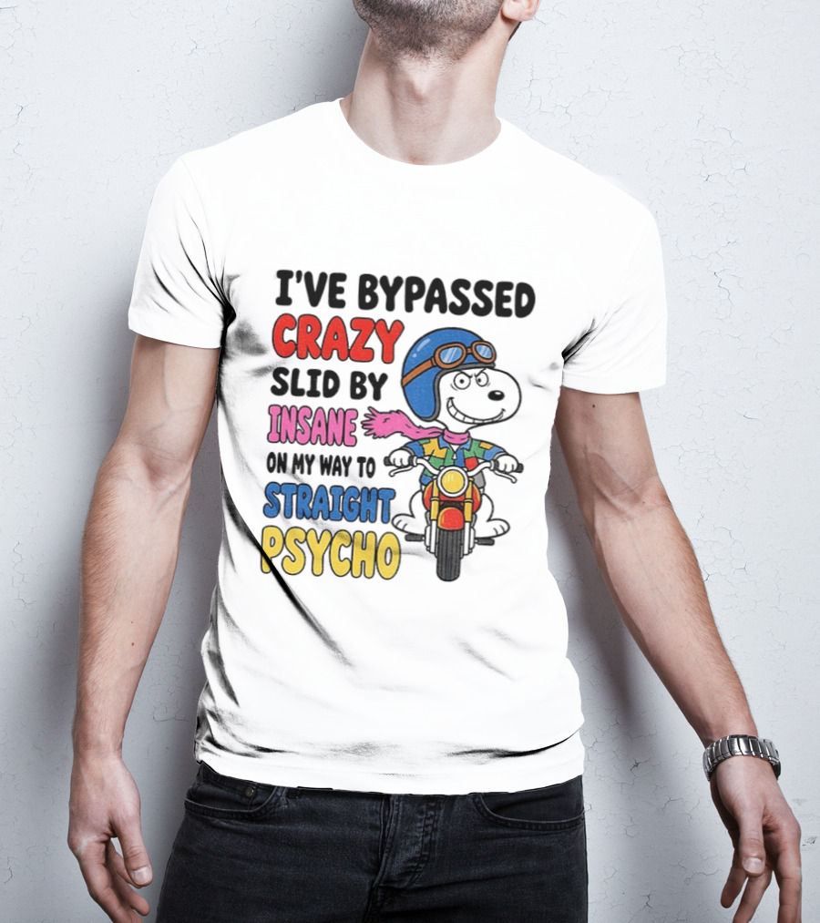 I've Bypassed Crazy Slid By Insane On My Way To Straight Psycho Snoopy Motorcycle T-Shirt