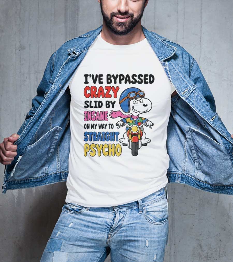 I've Bypassed Crazy Slid By Insane On My Way To Straight Psycho Snoopy Motorcycle T-Shirt